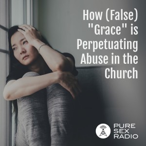 How (False) ”Grace” is Perpetuating Abuse in the Church