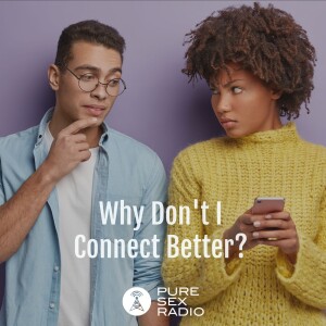 Why Don’t I Connect Better?