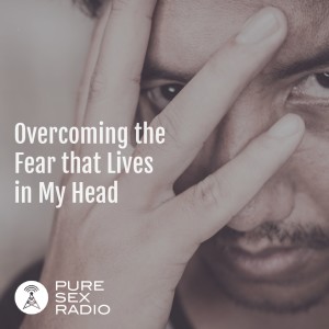 Overcoming the Fear that Lives in My Head
