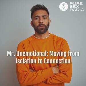 Mr. Unemotional: Moving from Isolation to Connection