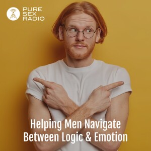 Helping Men Navigate Between Logic and Emotion