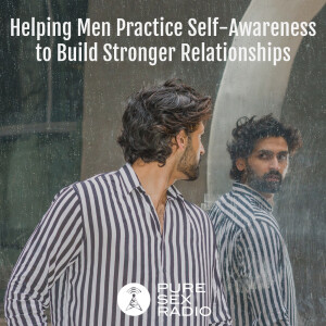 Helping Men Practice Self-Awareness to Build Stronger Relationships