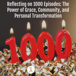 Reflecting on 1000 Episodes: The Power of Grace, Community, and Personal Transformation