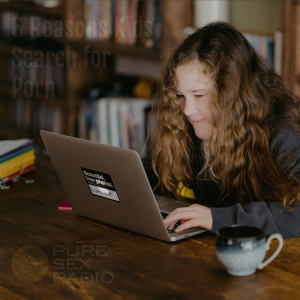 6 Reasons Kids Search for Porn