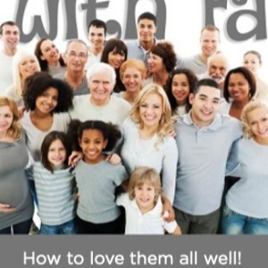 August 28, 2022  Fun with Family: How to love them all Well!