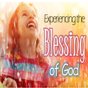 Experiencing the Blessing of God - PT 3
