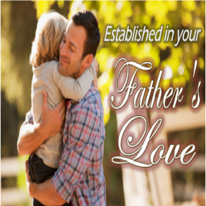 Established in Your Father's Love - PT 5