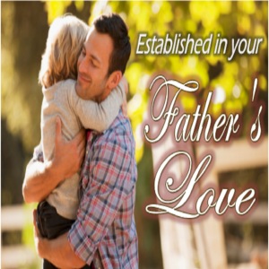 Established in Your Father's Love - PT 3