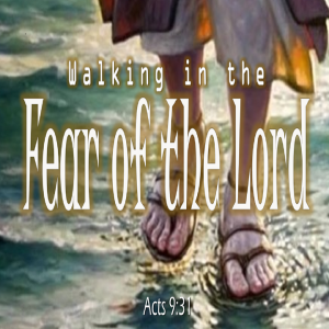 Walking in the Fear of the Lord - PT6