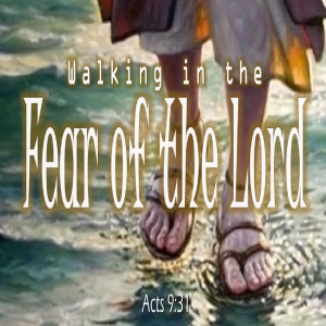 Walking in the Fear of the Lord - PT 3