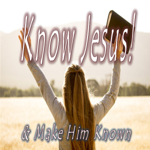 Know Jesus! - PT 3