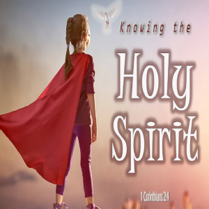 Knowing the Holy Spirit - PT 17
