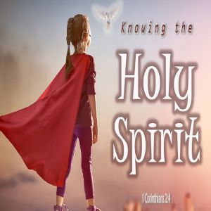 Knowing the Holy Spirit - PT 2