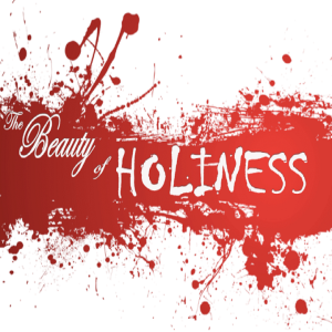 The Beauty of Holiness - PT 1