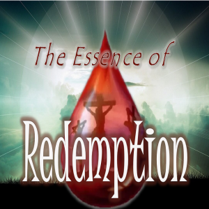 The Essence of Redemption - PT 1