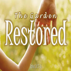 The Garden Restored - PT 3a