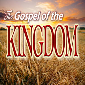 The Gospel of the Kingdom - PT 6