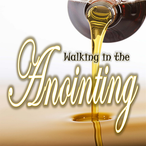 Walking in the Anointing - PT 6