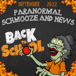 Episode 203: Paranormal Schmooze and News September 2022