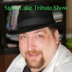 Episode 202: Steve Lake Tribute Show