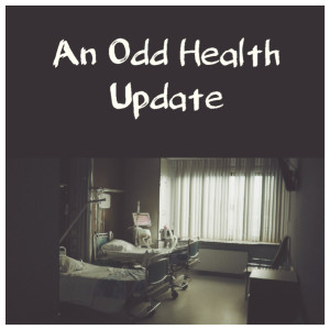 Episode 191: An Odd Health Update