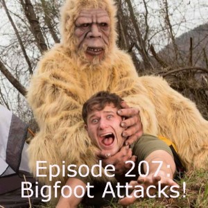 Episode 207: Bigfoot Attacks!