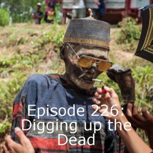 Episode 226: Digging up the Dead