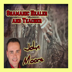 Episode 156: Shamanic Healer and Teacher John Moore