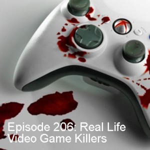 Episode 206: Real Life Video Game Killers