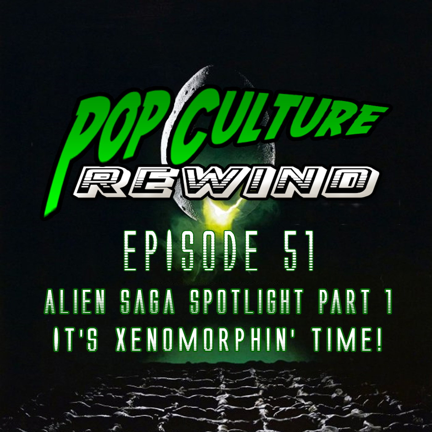 PCR Rewind #51 - Alien Spotlight Part 1: it's Xenomorphin' Time!