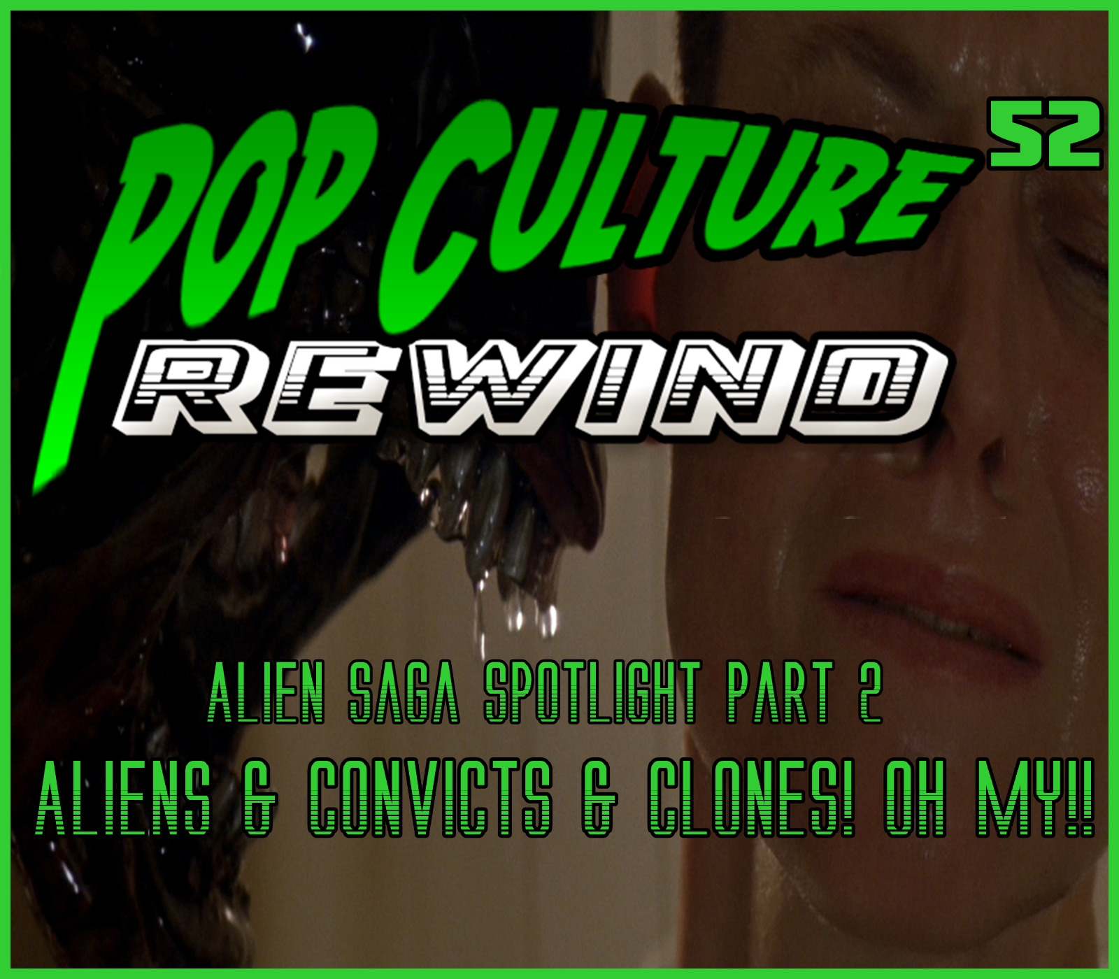 PCR #52 - Alien Saga Spotlight Part 2: Aliens &amp; Convicts &amp; Clones--Oh My!!