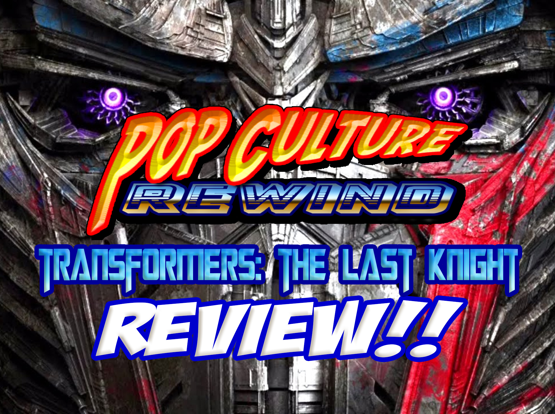 PCR #76 - Transformers: The Last Knight Review!!