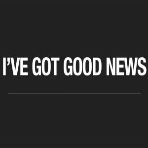 I've Got Good News 10/7/2018 (Herschel Rosser)