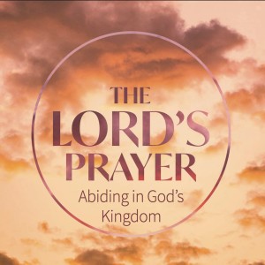 The Lords Prayer - Abiding in God's Kingdom 10/18/2020 (Herschel Rosser)