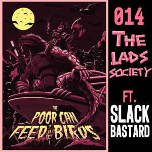 014 - The Lads Society (ft. slackbastard)