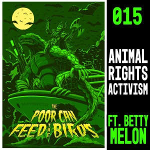015 - Animal Rights Activism (ft. Betty Melon)