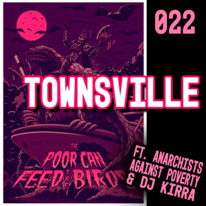 022 - Townsville (ft. Anarchists Against Poverty, DJ Kirra)