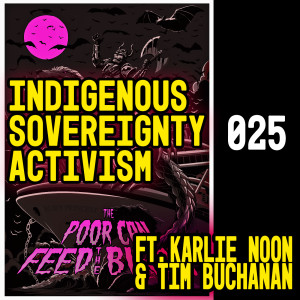 025 - Indigenous Sovereignty Activism ft. Karlie Noon & Tim Buchanan