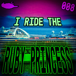 008 - I Ride The Ruby Princess