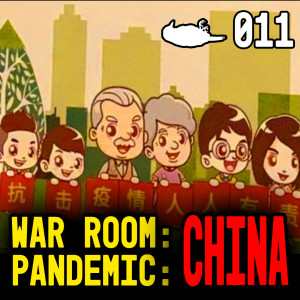 011 - WAR ROOM: PANDEMIC: CHINA (ft. Dr. Kaz)