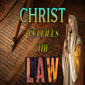 'Christ Fulfills The Law'