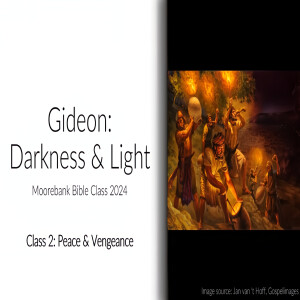 'Gideon - Darkness & Light' Bible Class 2