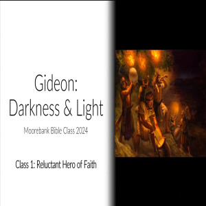 'Gideon - Darkness & Light' Bible Class 1