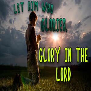 'Let him who Glories, Glory in the Lord'