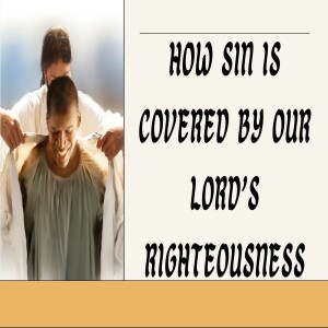 'How Sin is Covered by our Lord's Righteousness'