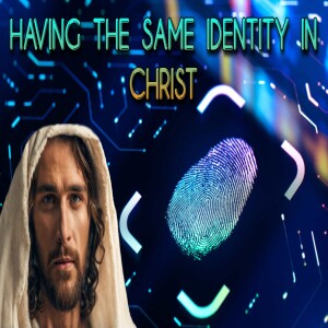 'Having the Same identity in Christ' Bible Class