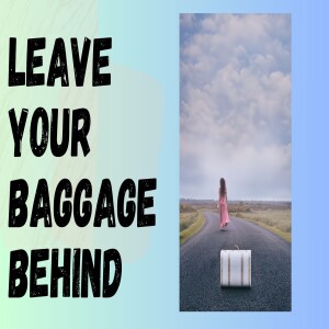 'Leave Your Baggage Behind'