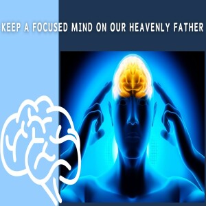 'Keep a Focused Mind on our Heavenly Father' Bible Class