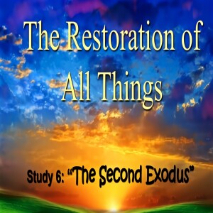 'The Restoration Of All Things' Bible Class 6 "The Second Exodus"