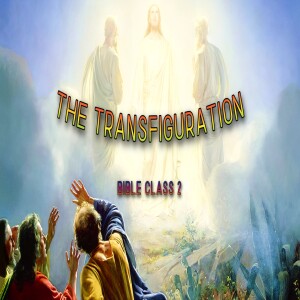 ’The Transfiguration’ Bible Class 2